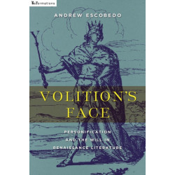 Volition's Face: Personification and the Will in Renaissance Literature