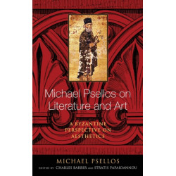 Michael Psellos on Literature and Art: A Byzantine Perspective on Aesthetics