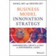 Business Model Innovation Strategy: Transformational Concepts and Tools for Entrepreneurial Leaders