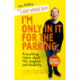 I'm Only In It for the Parking: Everything I know about life, laughter and disability