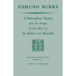 Edmund Burke: A Philosophical Enquiry Into the Origin of Our Ideas of the Sublime and Beautiful