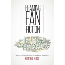 Framing Fan Fiction: Literary and Social Practices in Fan Fiction Communities