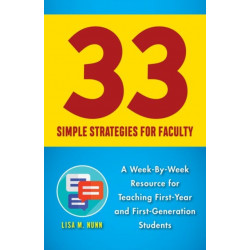 33 Simple Strategies for Faculty: A Week-by-Week Resource for Teaching First-Year and First-Generation Students