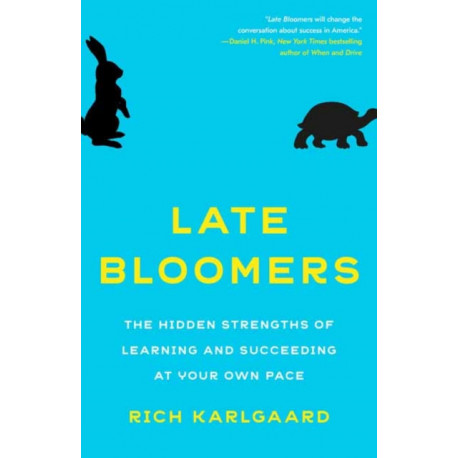 Late Bloomers: The Hidden Strengths of Learning and Succeeding at Your Own Pace
