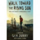 Walk Toward the Rising Sun: From Child Soldier to Ambassador of Peace