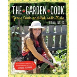 The Garden Cook: Grow, Cook, Eat with Kids
