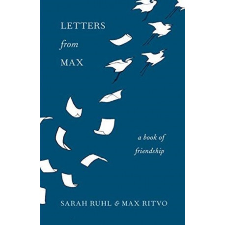 Letters from Max: A Poet, a Teacher, a Friendship