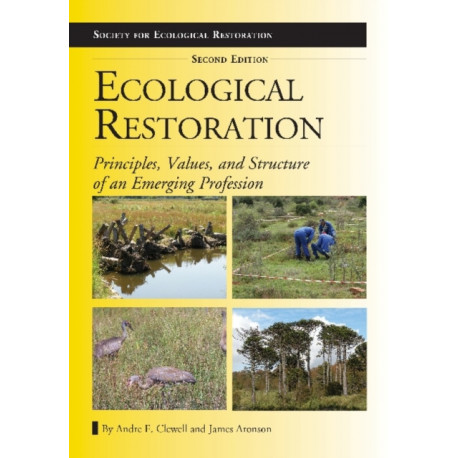 Ecological Restoration, Second Edition: Principles, Values, and Structure of an Emerging Profession