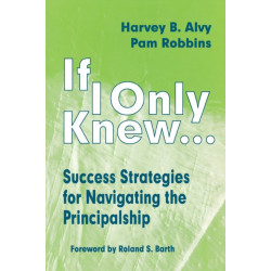 If I Only Knew...: Success Strategies for Navigating the Principalship