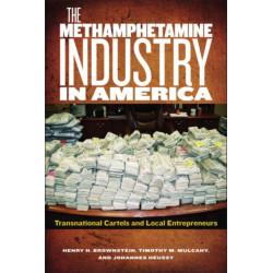The Methamphetamine Industry in America: Transnational Cartels and Local Entrepreneurs