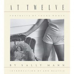 Sally Mann: At Twelve, Portraits of Young Women (30th Anniversary Edition)