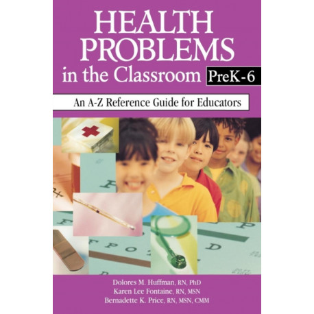 Health Problems in the Classroom PreK-6: An A-Z Reference Guide for Educators