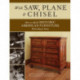 With Saw, Plane and Chisel: Building Historic American Furniture With Hand Tools