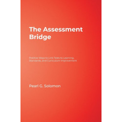 The Assessment Bridge: Positive Ways to Link Tests to Learning, Standards, and Curriculum Improvement