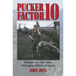 Pucker Factor 10: Memoir of a U.S. Army Helicopter Pilot in Vietnam