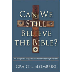 Can We Still Believe the Bible? – An Evangelical Engagement with Contemporary Questions: An Evangelical Engagement with Contemporary Questions