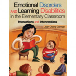 Emotional Disorders and Learning Disabilities in the Elementary Classroom: Interactions and Interventions