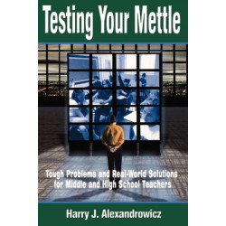 Testing Your Mettle: Tough Problems and Real-World Solutions for Middle and High School Teachers