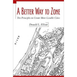 A Better Way to Zone: Ten Principles to Create More Livable Cities