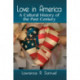 Love in America: A Cultural History of the Past Century