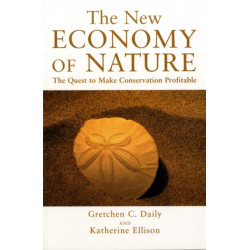 The New Economy of Nature: The Quest to Make Conservation Profitable