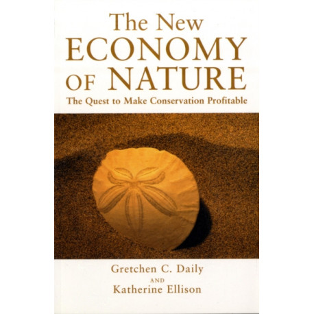 The New Economy of Nature: The Quest to Make Conservation Profitable
