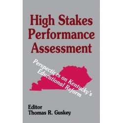 High Stakes Performance Assessment: Perspectives on Kentucky's Educational Reform