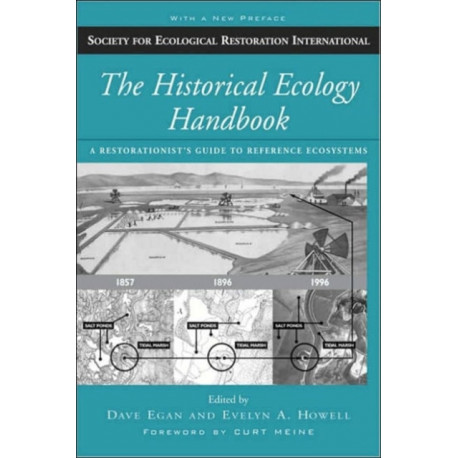 The Historical Ecology Handbook: A Restorationist's Guide to Reference Ecosystems
