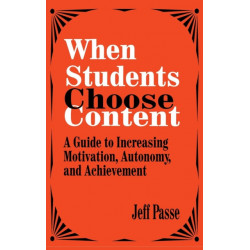 When Students Choose Content: A Guide to Increasing Motivation, Autonomy, and Achievement