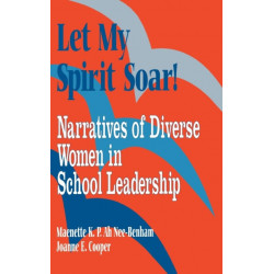 Let My Spirit Soar!: Narratives of Diverse Women in School Leadership