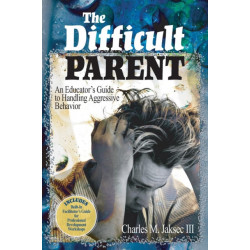 The Difficult Parent: An Educator's Guide to Handling Aggressive Behavior