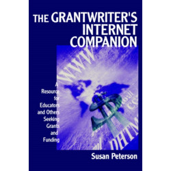 The Grantwriter's Internet Companion: A Resource for Educators and Others Seeking Grants and Funding