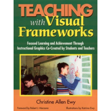 Teaching With Visual Frameworks: Focused Learning and Achievement Through Instructional Graphics Co-Created by Students and Teachers