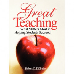 Great Teaching: What Matters Most in Helping Students Succeed
