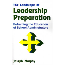 The Landscape of Leadership Preparation: Reframing the Education of School Administrators