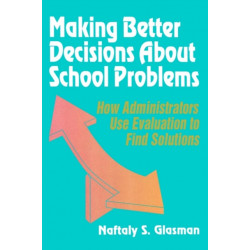 Making Better Decisions About School Problems: How Administrators Use Evaluation to Find Solutions