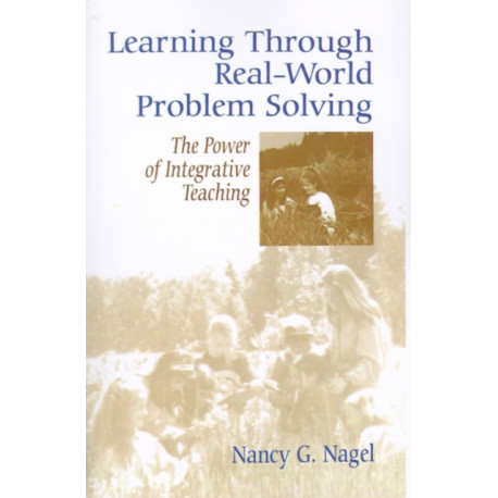 Learning Through Real-World Problem Solving: The Power of Integrative Teaching