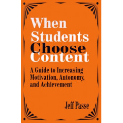 When Students Choose Content: A Guide to Increasing Motivation, Autonomy, and Achievement