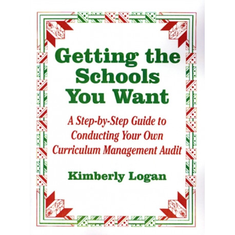 Getting the Schools You Want: A Step-by-Step Guide to Conducting Your Own Curriculum Management Audit