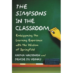 The Simpsons in the Classroom: Embiggening the Learning Experience with the Wisdom of Springfield