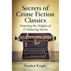 Secrets of Crime Fiction Classics: Detecting the Delights of 21 Enduring Stories