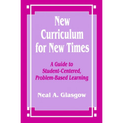 New Curriculum for New Times: A Guide to Student-Centered, Problem-based Learning