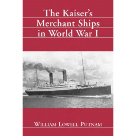 The Kaiser's Merchant Ships in World War I
