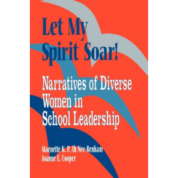 Let My Spirit Soar!: Narratives of Diverse Women in School Leadership