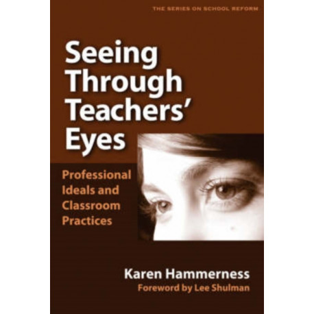 Seeing Through Teachers' Eyes: Professional Ideals and Classroom Practices