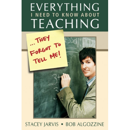 Everything I Need to Know About Teaching . . . They Forgot to Tell Me!