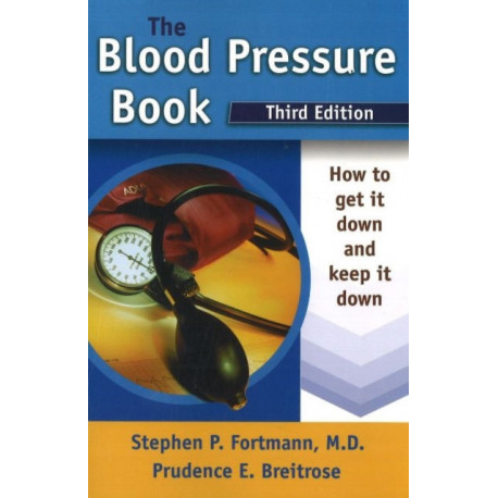 Blood Pressure Book: How to Get It Down & Keep It Down: 3rd Edition
