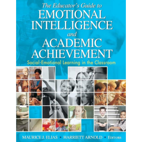 The Educator's Guide to Emotional Intelligence and Academic Achievement: Social-Emotional Learning in the Classroom