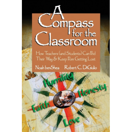 A Compass for the Classroom: How Teachers (and Students) Can Find Their Way & Keep From Getting Lost