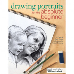 Drawing Portraits for the Absolute Beginner: A Clear & Easy Guide to Successful Portrait Drawing
